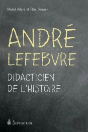 André Lefebvre ; Didacticien De L'Histoire