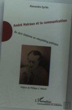Bertrand.pt - André Malraux Et La Communication ; Du Récit Littéraire Au Storytelling Politique
