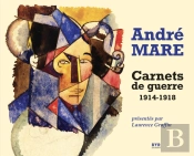 André Mare : Carnets De Guerre (1914-1918)