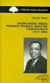 Andre-Maria Mbida, Premier Ministre Camerounais (1917-1980)
