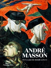 Andre Masson. Il N'Y A Pas De Monde Acheve