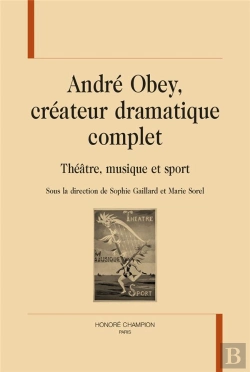 Bertrand.pt - André Obey, Créateur Dramatique Complet : Théâtre, Musique Et Sport