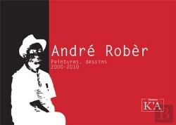 Bertrand.pt - André Robèr ; Peintures, Dessins, 2000-2010