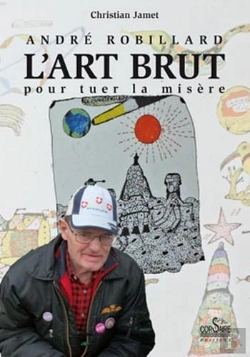 Bertrand.pt - Andre Robillard, L'Art Brut Pour Tuer La Misere