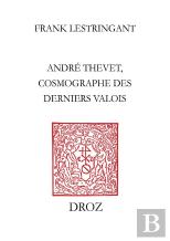André Thevet, Cosmographe Des Derniers Valois