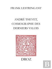 André Thevet, Cosmographe Des Derniers Valois