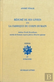 André Vésale ; Résumé De Ses Livres Sur La Fabrique Du Corps Humain