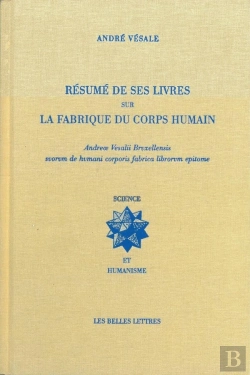 Bertrand.pt - André Vésale ; Résumé De Ses Livres Sur La Fabrique Du Corps Humain