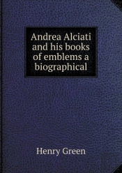 Andrea Alciati And His Books Of Emblems A Biographical