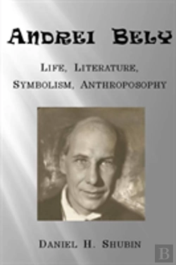 Bertrand.pt - Andrei Bely: Life Literature Symbolism Anthroposophy