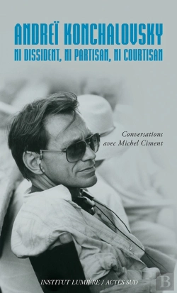 Bertrand.pt - Andreï Konchalovsky : Ni Dissident, Ni Partisan, Ni Courtisan ; Conversations