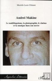 Andreï Makine ; Le Multilinguisme, La Photographie, Le Cinéma Et La Musique Dans Son Oeuvre
