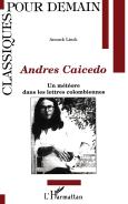 Andres Caicedo ; Une Meteore Dans Les Lettres Colombiennes