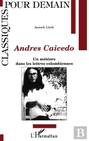 Andres Caicedo ; Une Meteore Dans Les Lettres Colombiennes