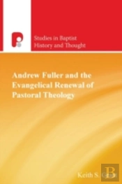 Andrew Fuller And The Evangelical Renewal Of Pastoral Theology