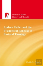 Andrew Fuller And The Evangelical Renewal Of Pastoral Theology