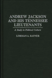 Andrew Jackson And His Tennessee Lieutenants