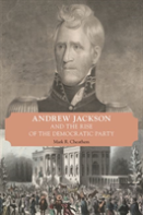 Andrew Jackson And The Rise Of The Democratic Party