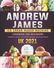 Andrew James Ice Cream Maker Machine Cookbook For Beginners