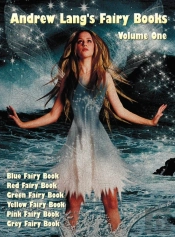 Andrew Lang'S Fairy Books, Volume 1 (Illustrated And Unabridged)