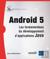 Android 5 ; Les Fondamentaux Du Développement D'Applications Java