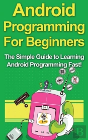 Android Programming For Beginners: The S