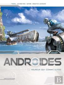 Androïdes Tome 2 : Heureux Qui Comme Ulysse