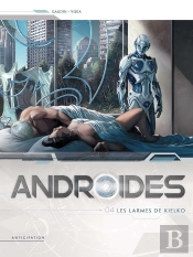 Androïdes Tome 4 : Les Larmes De Kielko