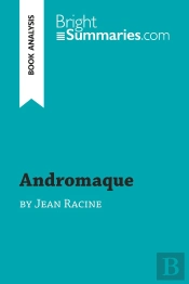 Andromaque By Jean Racine (Book Analysis) : Detailed Summary, Analysis And Reading Guide