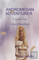 Andromedan Adventurer - A Cosmic Tale - A Quick Read Book