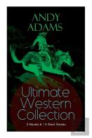 Andy Adams Ultimate Western Collection - 5 Novels & 14 Short Stories