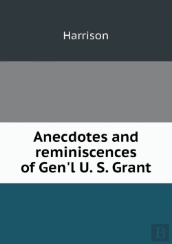 Bertrand.pt - Anecdotes And Reminiscences Of Gen'L U. S. Grant