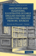 Anecdotes And Traditions, Illustrative Of Early English History And Literature, Derived From Ms. Sources