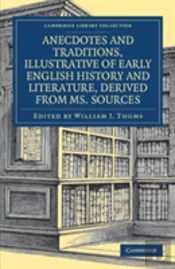 Anecdotes And Traditions, Illustrative Of Early English History And Literature, Derived From Ms. Sources