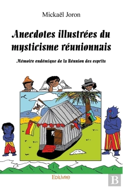 Bertrand.pt - Anecdotes Illustrées Du Mysticisme Réunionnais : Mémoire Endémique De La Réunion Des Esprits