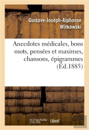 Anecdotes Medicales, Bons Mots, Pensees Et Maximes, Chansons, Epigrammes