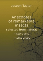 Anecdotes Of Remarkable Insects Selected From Natural History And Interspersed