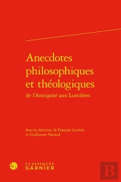 Anecdotes Philosophiques Et Théologiques : De L'Antiquité Aux Lumières