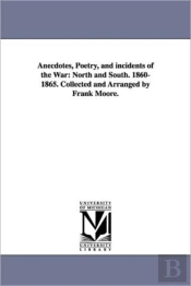Anecdotes, Poetry, And Incidents Of The War