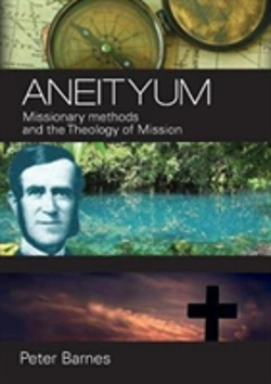 Bertrand.pt - Aneityum: Missionary Methods And The Theology Of Mission