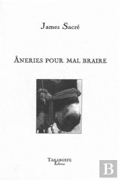 Aneries Pour Mal Braire - James Sacre