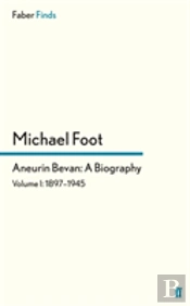 Aneurin Bevan: A Biography