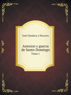 Bertrand.pt - Anexion Y Guerra De Santo Domingo Tomo 1