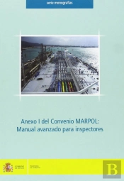 Anexo I Del Convenio Marpol: Manual Avanzado Para Inspectores.