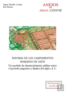 Bertrand.pt - Ánforas De Los Campamentos Romanos De León : Un Modelo De Abastecimiento Militar Entre El Periodo Au
