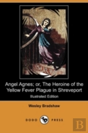 Angel Agnes; Or, The Heroine Of The Yell