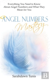 Angel Numbers Mastery: Everything You Ne