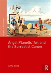 Angel Planellsâ€™ Art And The Surrealist Canon
