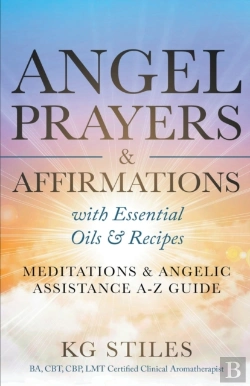 Bertrand.pt - Angel Prayers & Affirmations With Essential Oils & Recipes Meditations & Angelic Assistance A-Z Guide
