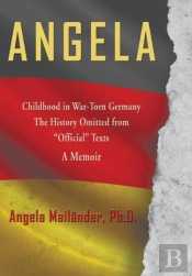 Angela Childhood In War-Torn Germany The History Omitted From Official Texts A Memoir